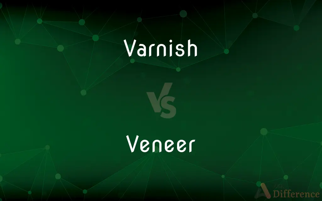 Varnish vs. Veneer — What's the Difference?
