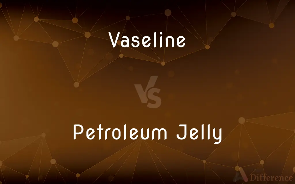 Vaseline vs. Petroleum Jelly — What's the Difference?