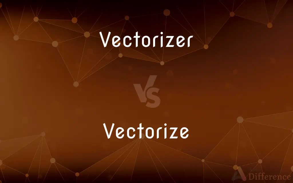 Vectorizer vs. Vectorize — What's the Difference?