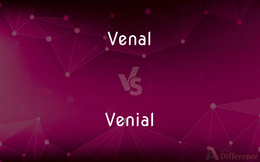 Venal vs. Venial — What's the Difference?