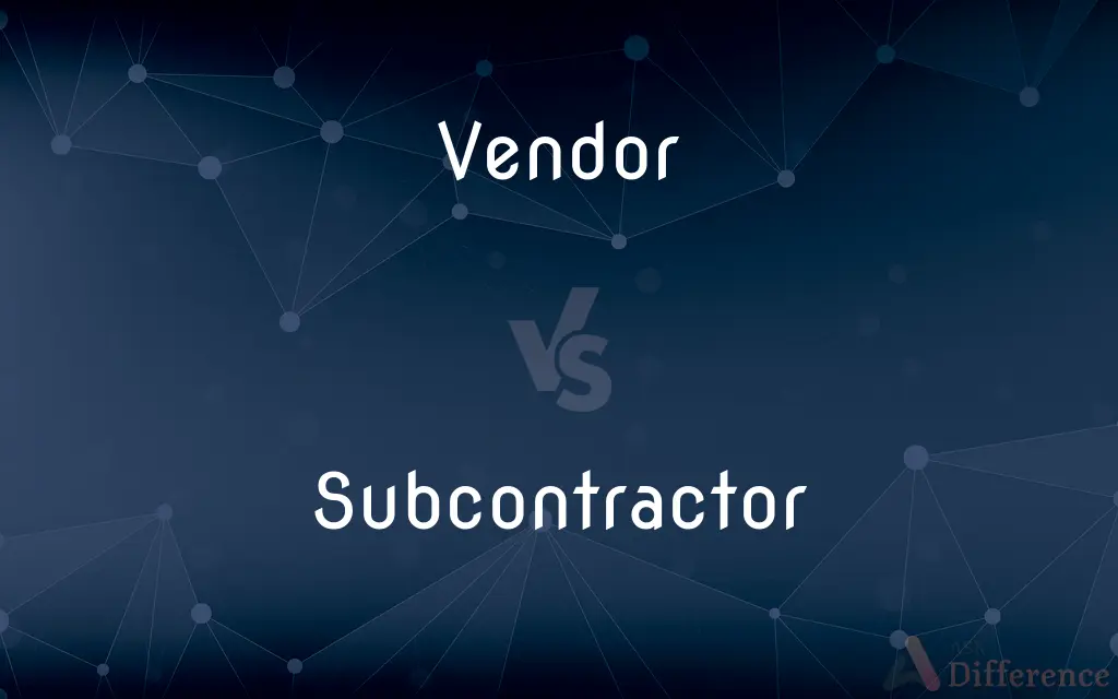 Vendor vs. Subcontractor — What's the Difference?