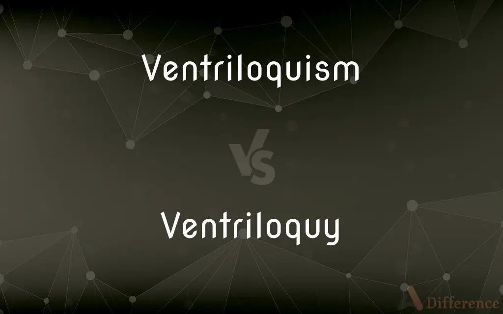 Ventriloquism vs. Ventriloquy — What's the Difference?