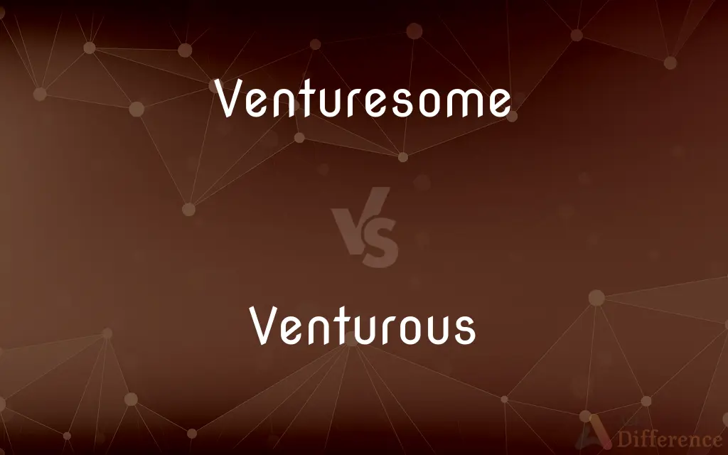 Venturesome vs. Venturous — What's the Difference?