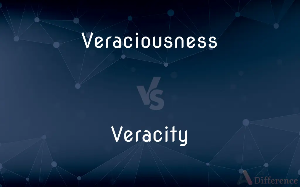 Veraciousness vs. Veracity — What's the Difference?