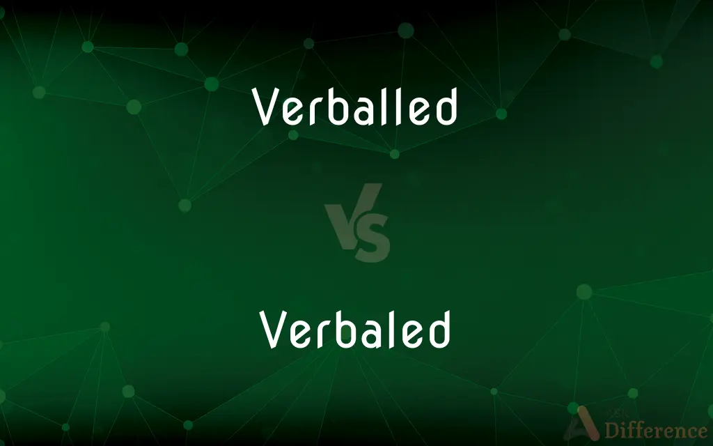 Verballed vs. Verbaled — What's the Difference?