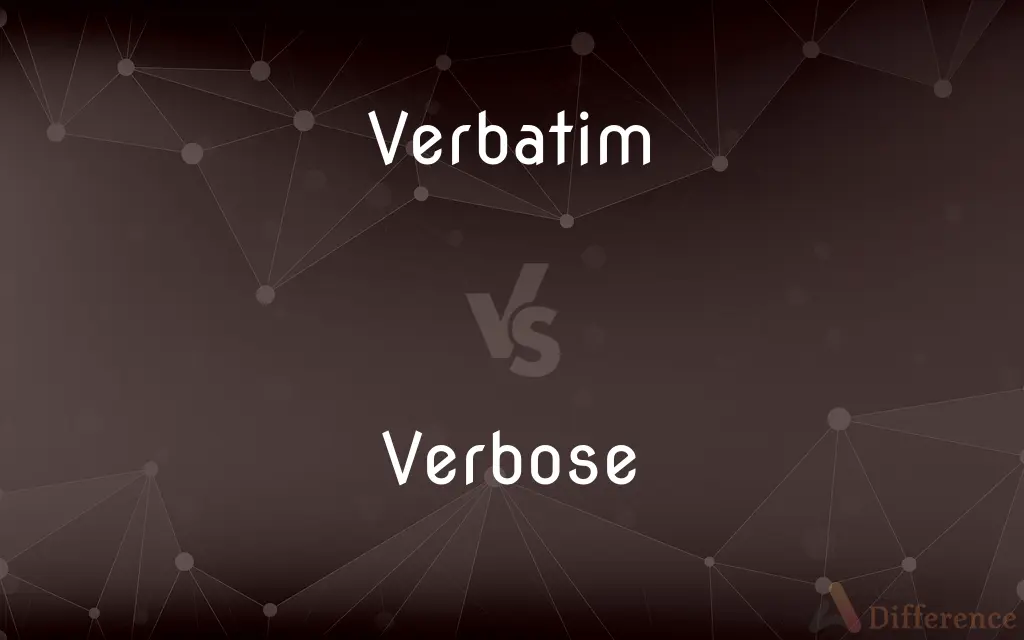 Verbatim vs. Verbose — What's the Difference?