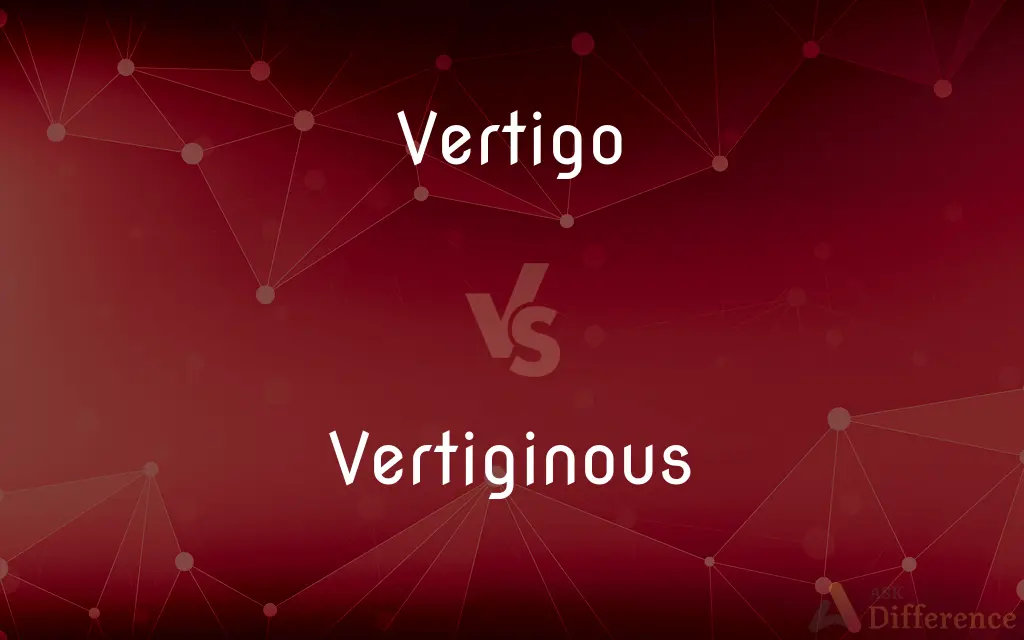 Vertigo vs. Vertiginous — What's the Difference?