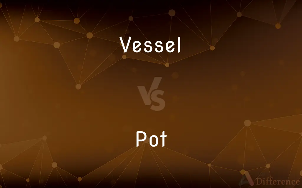 Vessel vs. Pot — What's the Difference?