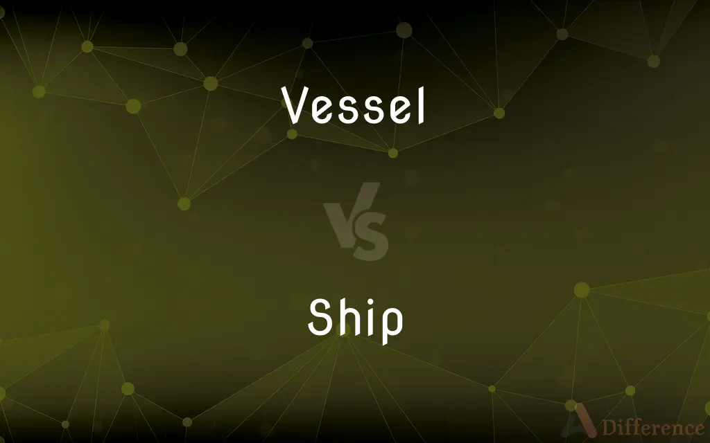 Vessel vs. Ship — What's the Difference?