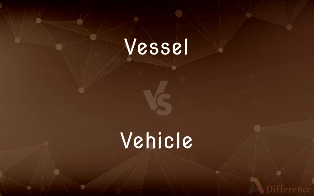 Vessel vs. Vehicle — What's the Difference?