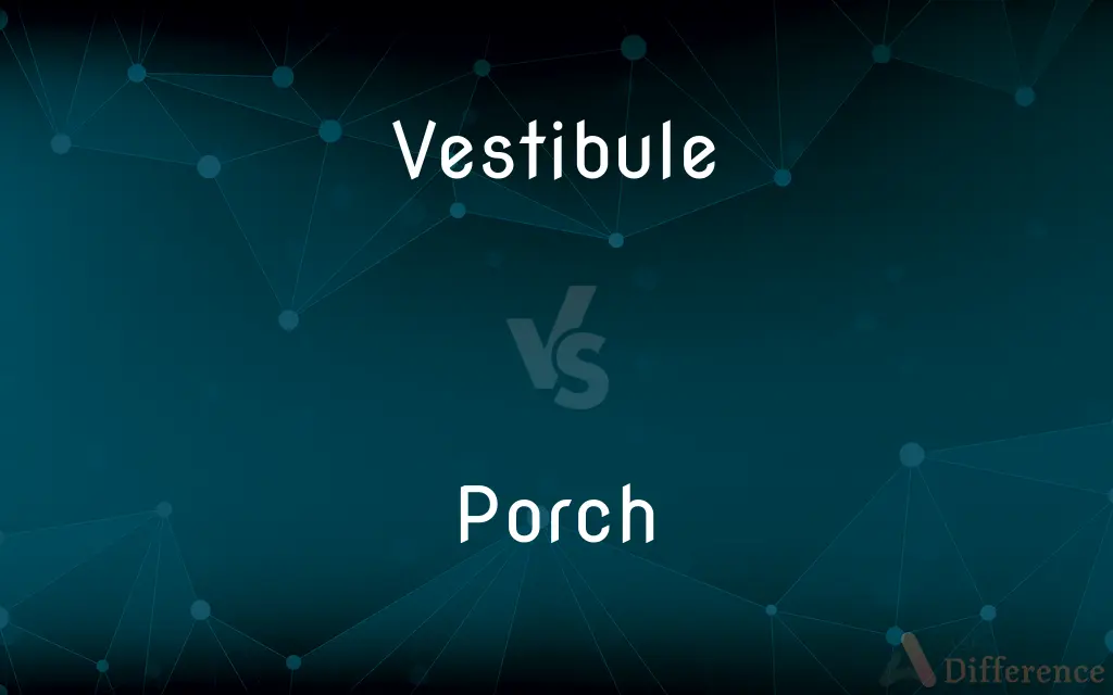 Vestibule vs. Porch — What's the Difference?