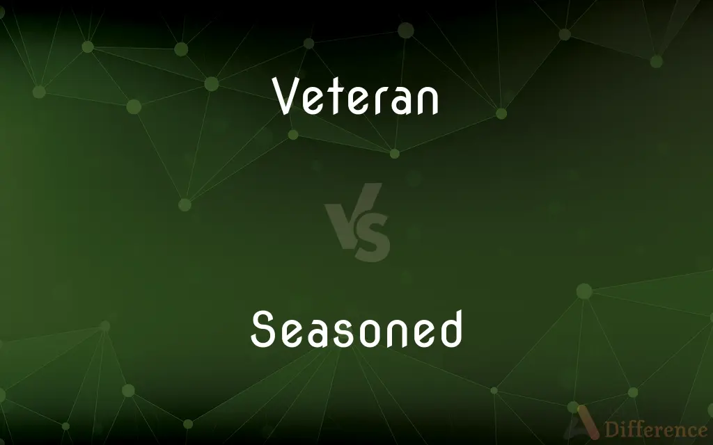 Veteran vs. Seasoned — What's the Difference?