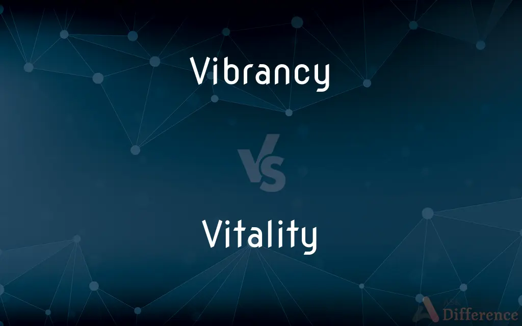 Vibrancy vs. Vitality — What's the Difference?