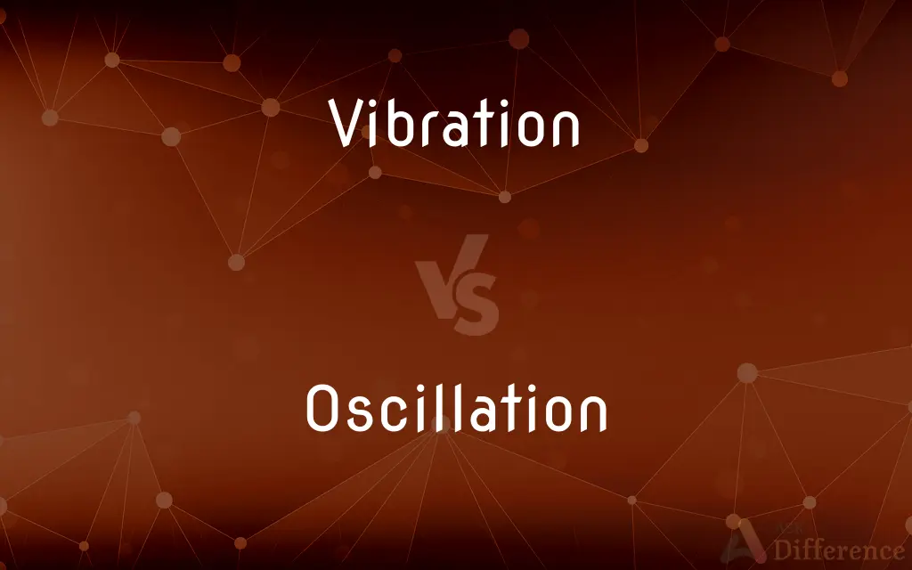 Vibration vs. Oscillation — What's the Difference?