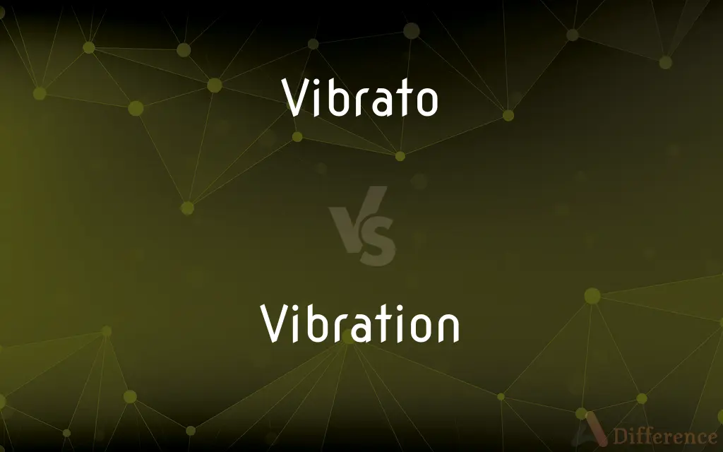 Vibrato vs. Vibration — What's the Difference?