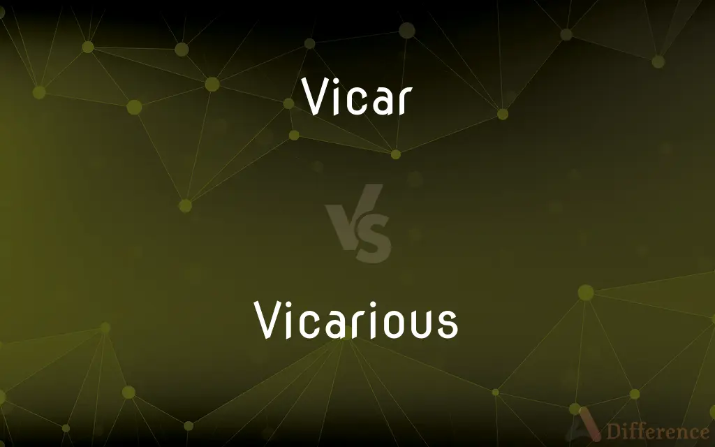 Vicar vs. Vicarious — What's the Difference?