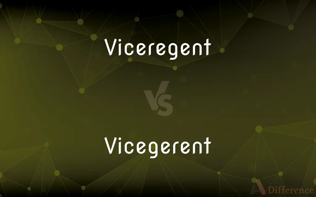 Viceregent vs. Vicegerent — What's the Difference?