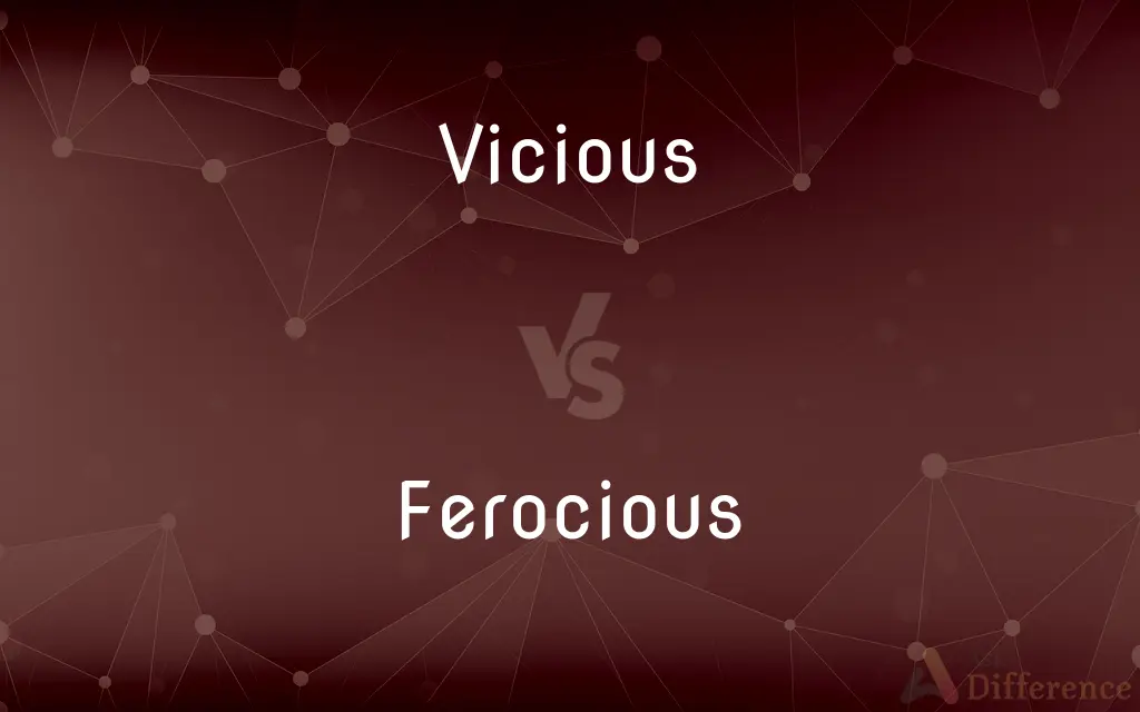 Vicious vs. Ferocious — What's the Difference?