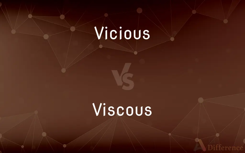 Vicious vs. Viscous — What's the Difference?
