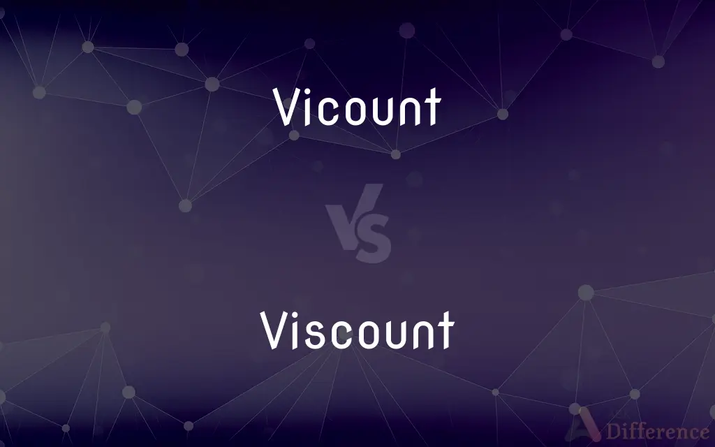 Vicount vs. Viscount — What's the Difference?