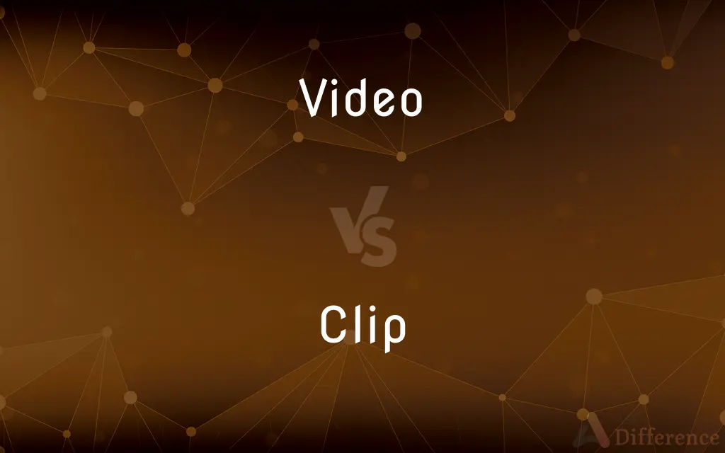 Video vs. Clip — What's the Difference?