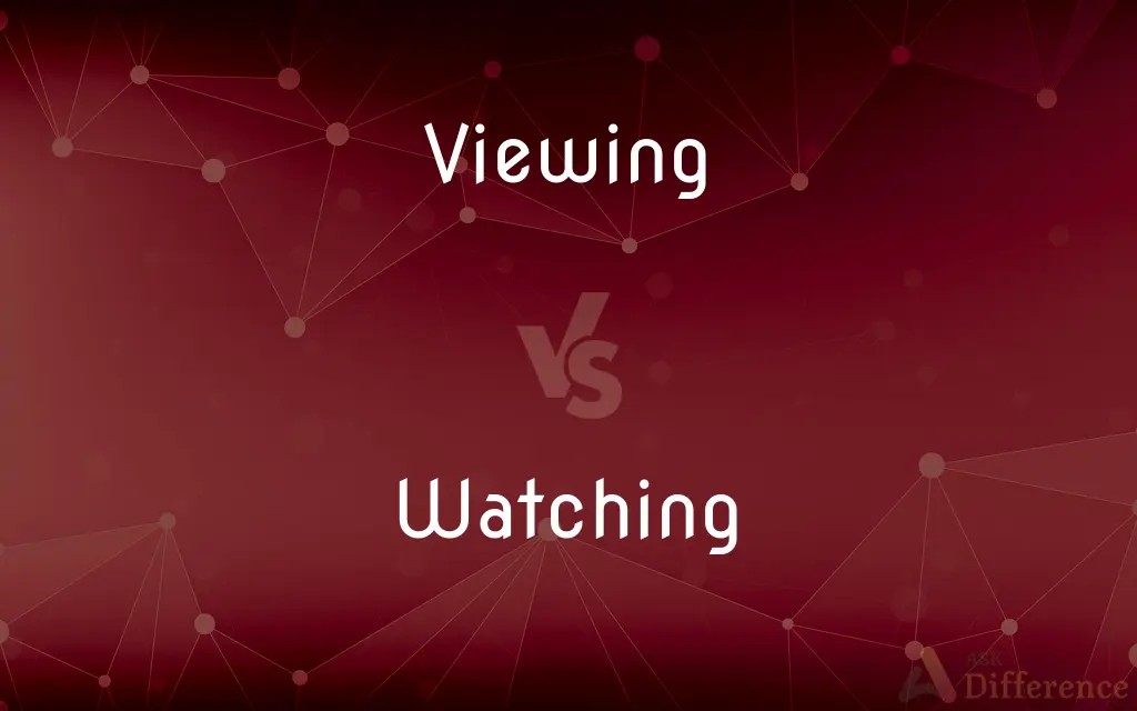 Viewing vs. Watching — What's the Difference?