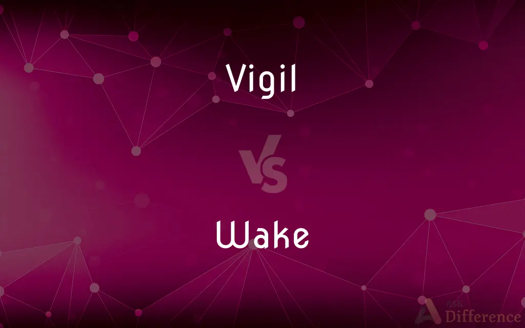 Vigil vs. Wake — What's the Difference?
