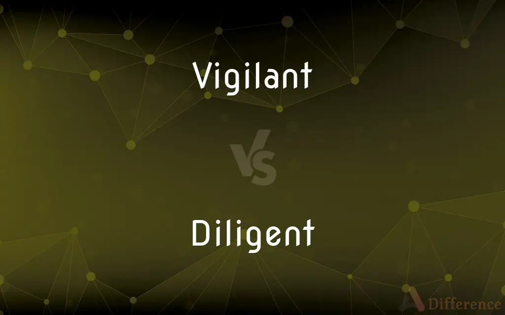 Vigilant vs. Diligent — What's the Difference?