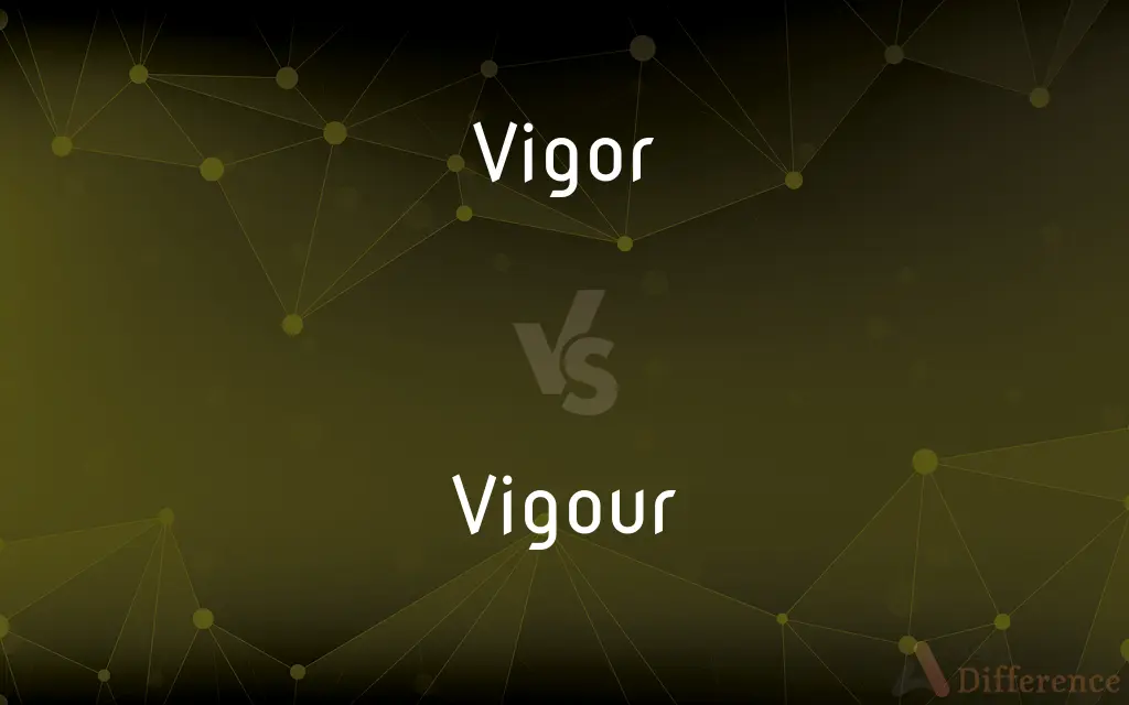 Vigor vs. Vigour — What's the Difference?