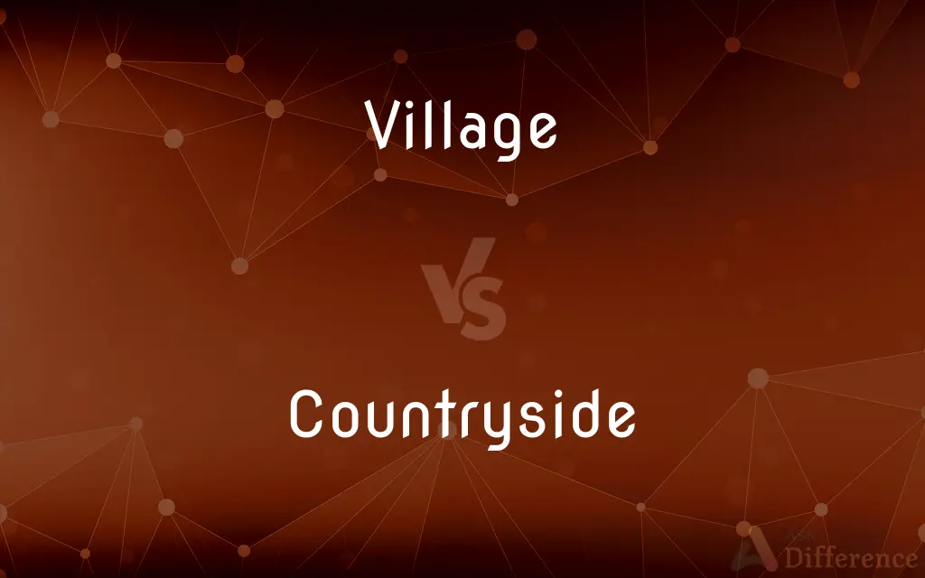 Village vs. Countryside — What's the Difference?