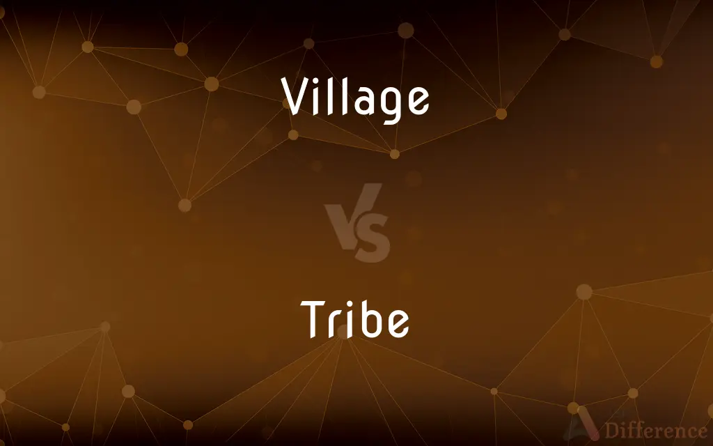 Village vs. Tribe — What's the Difference?