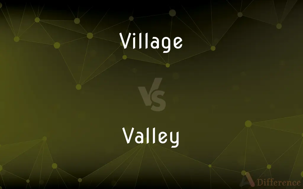Village vs. Valley — What's the Difference?