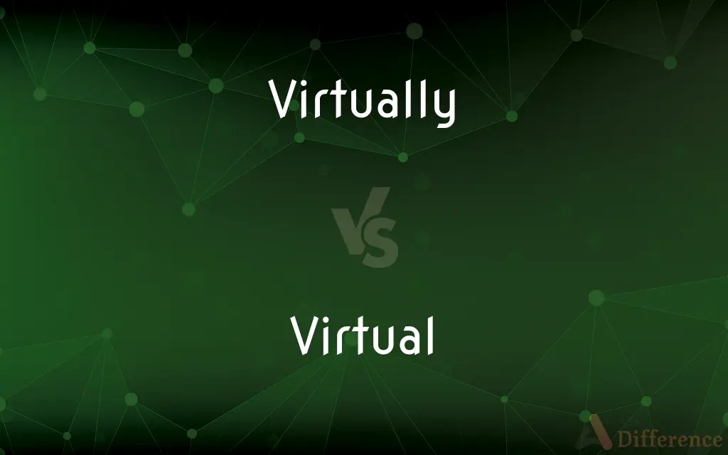 Virtually vs. Virtual — What's the Difference?