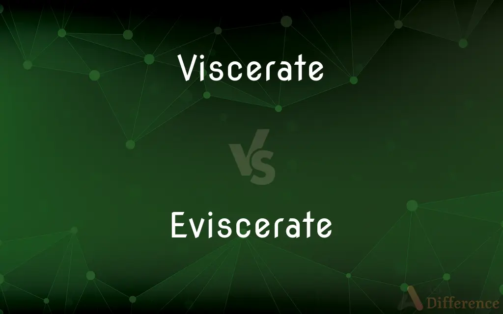 Viscerate vs. Eviscerate — What's the Difference?