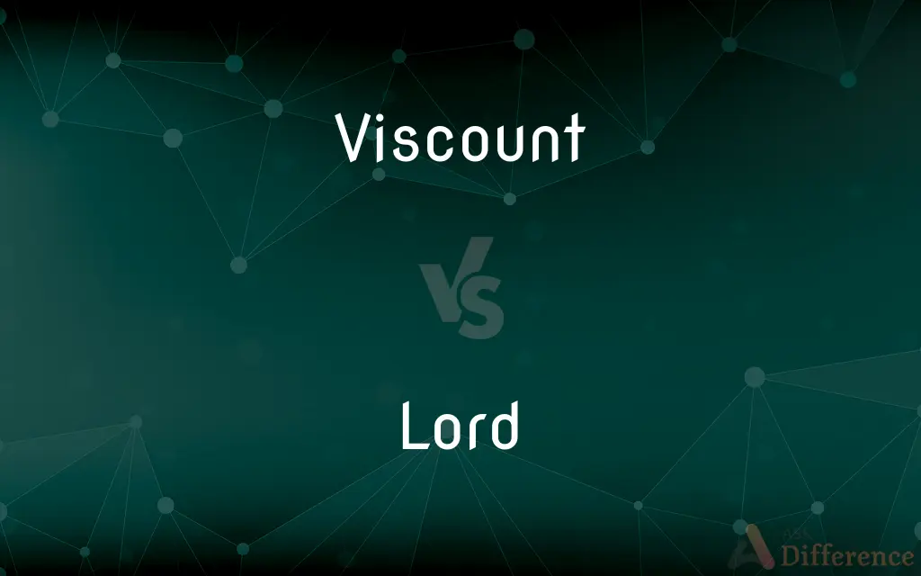 Viscount vs. Lord — What's the Difference?
