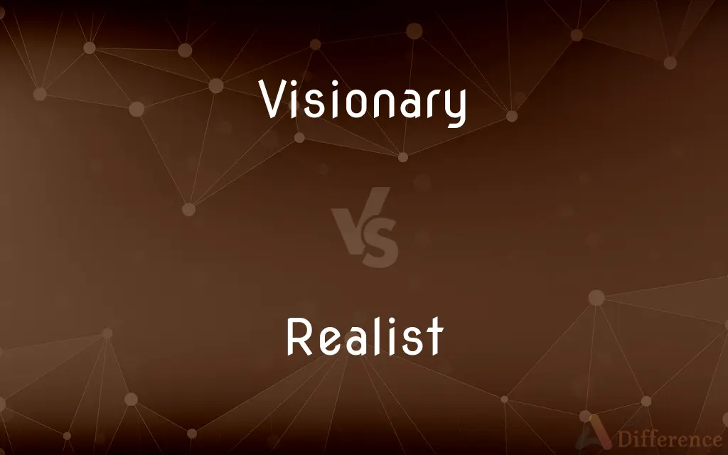 Visionary vs. Realist — What's the Difference?