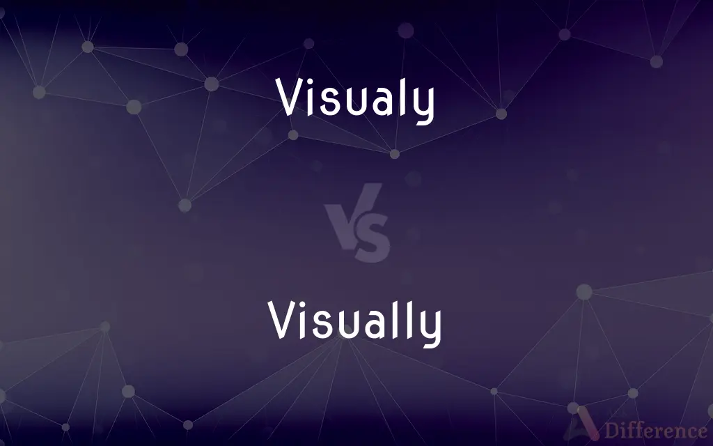 Visualy vs. Visually — Which is Correct Spelling?