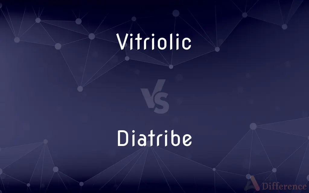 Vitriolic vs. Diatribe — What's the Difference?