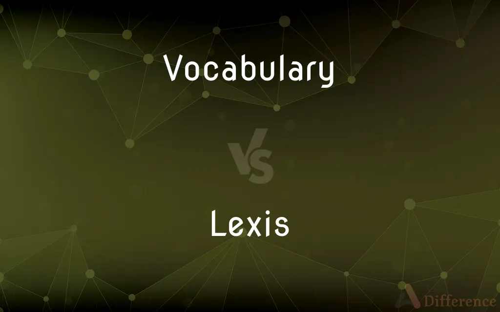 Vocabulary vs. Lexis — What's the Difference?