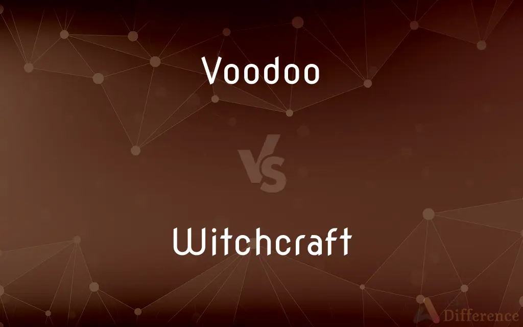 Voodoo vs. Witchcraft — What's the Difference?