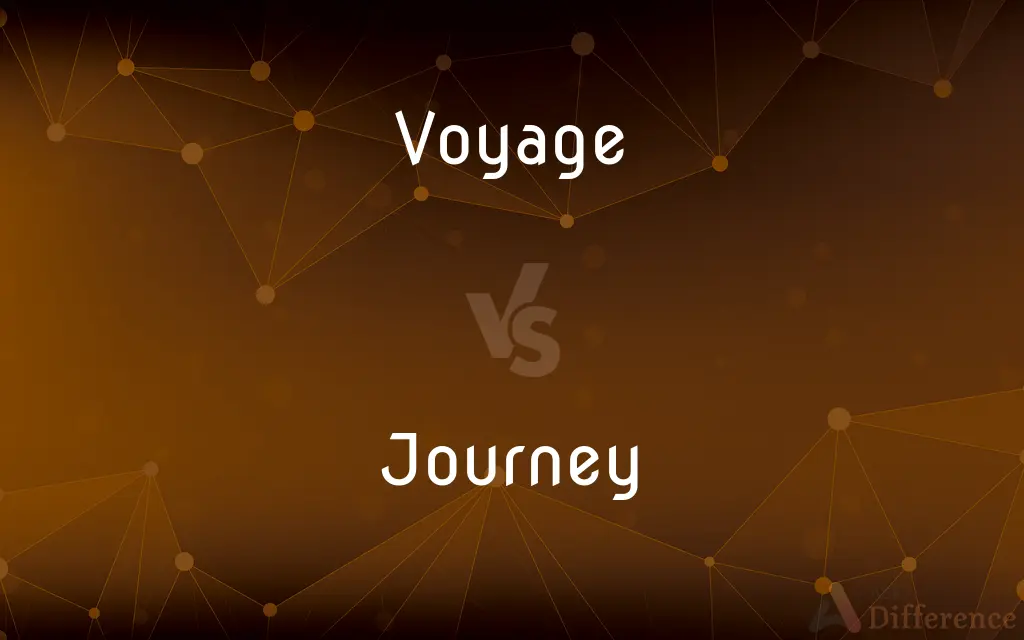 Voyage vs. Journey — What's the Difference?