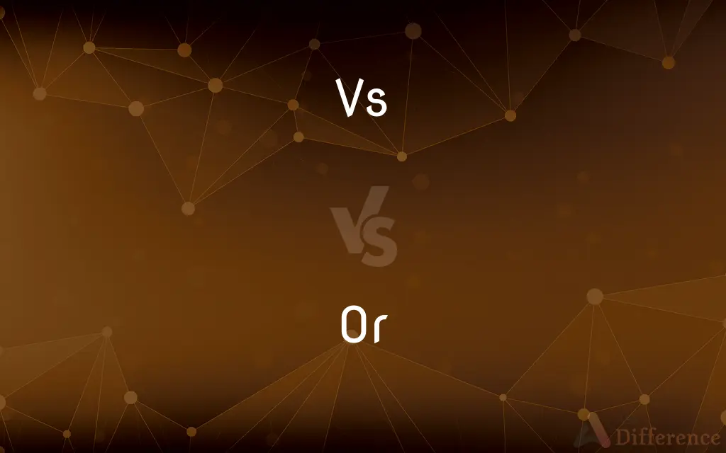 Vs vs. Or — What's the Difference?