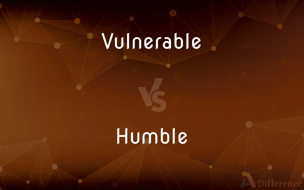 Vulnerable vs. Humble — What's the Difference?