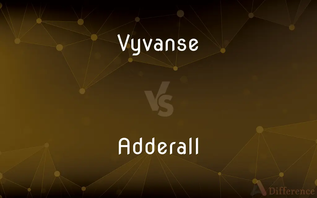 Vyvanse vs. Adderall — What's the Difference?