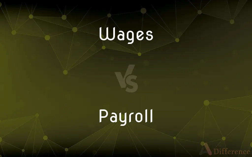Wages vs. Payroll — What's the Difference?