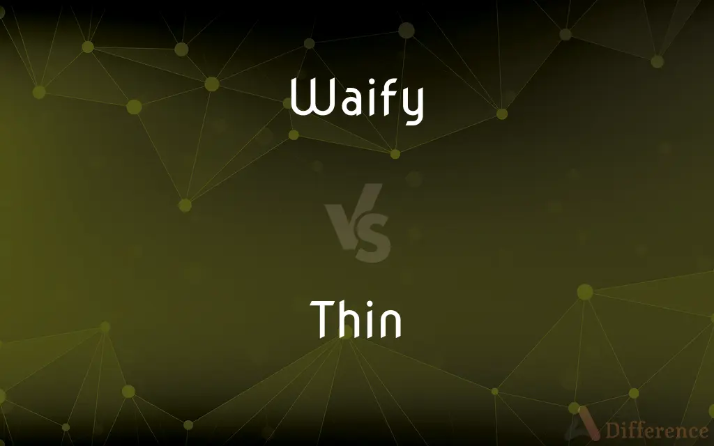 Waify vs. Thin — What's the Difference?