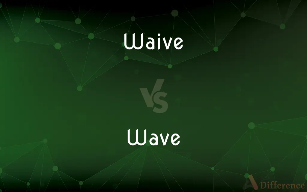 Waive vs. Wave — What's the Difference?