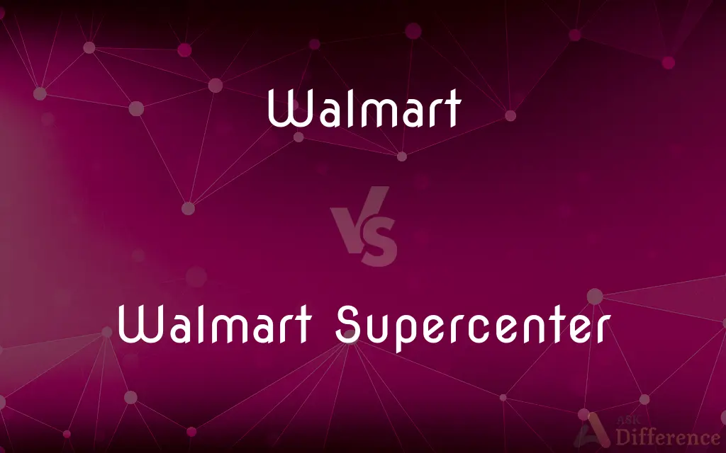 Walmart vs. Walmart Supercenter — What's the Difference?