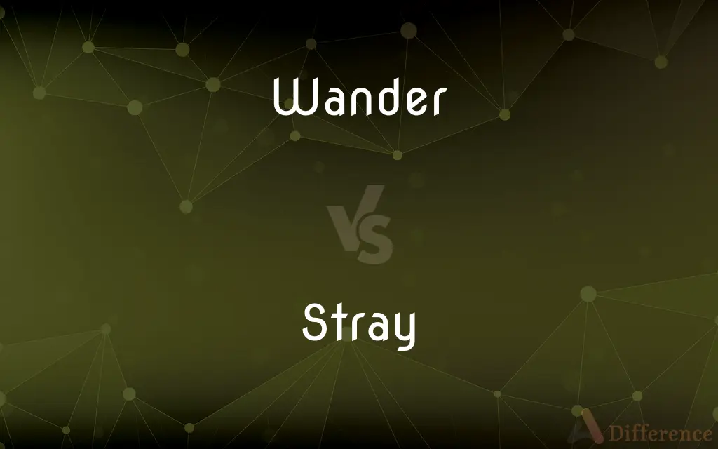 Wander vs. Stray — What's the Difference?