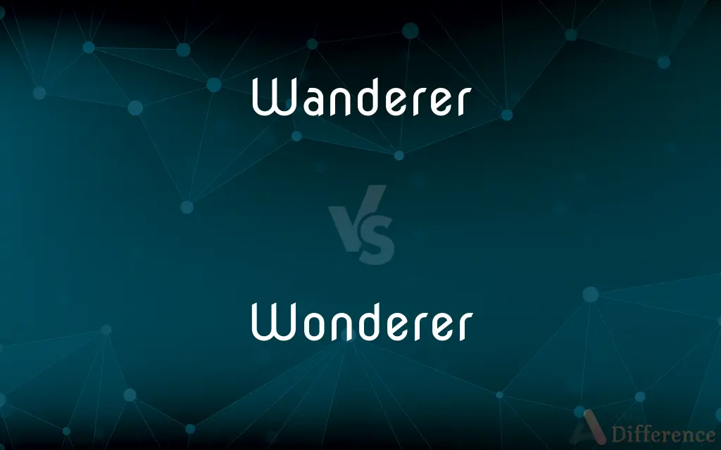 Wanderer vs. Wonderer — What's the Difference?